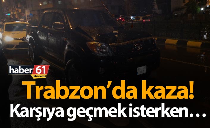 Trabzon’da kaza! Karşıya geçmek isterken…