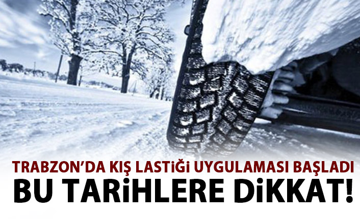 Trabzon’da kış lastiği uygulaması başladı! İşte kış lastiği takmak zorunda olan araçlar
