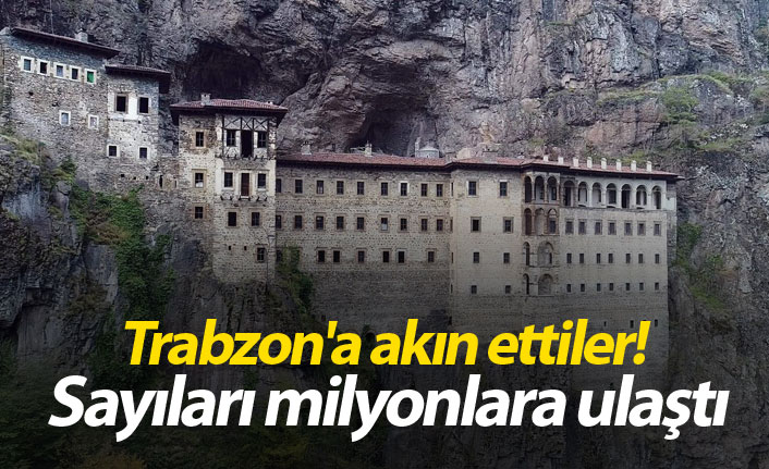 Trabzon'a akın ettiler! Milyonlara ulaştı