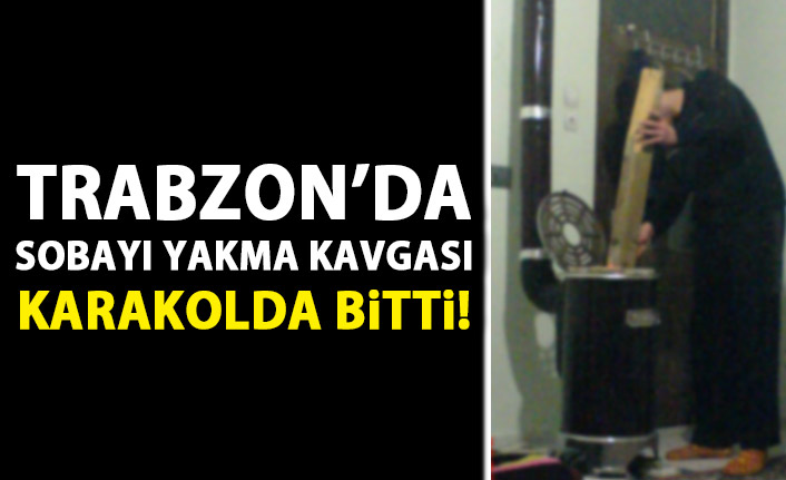 Trabzon'da soba yakma kavgası karakolda bitti