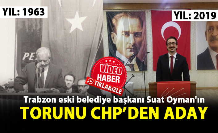 Trabzon eski belediye başkanı Suat Oyman'ın torunu CHP'den aday