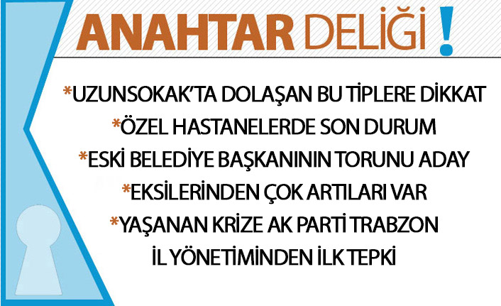Anahtar Deliği 06.12.2019: Trabzon’da güvenlik uyarısı, sağlık gelişmeleri ve siyasi hareketlilik