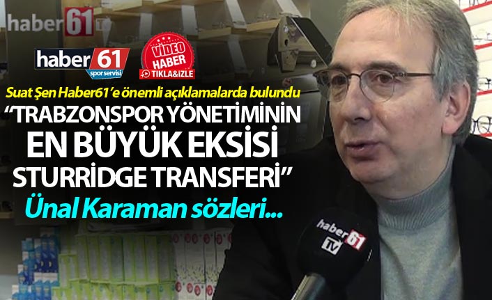 Suat Şen: “Trabzonspor yönetiminin en büyük eksisi Sturridge transferi”