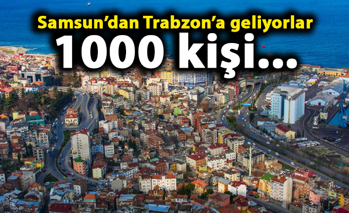Samsun'dan 1000 kişi Trabzon'a gelecek!