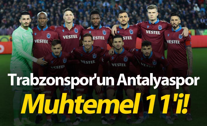 Trabzonspor'un Antalyaspor muhtemel 11'i!