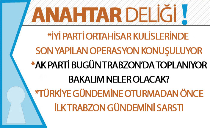 Anahtar Deliği 08.12.2019: AK Parti Trabzon’da kritik toplantı: Gözler Hamamizade’ye çevrildi