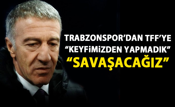 Trabzonspor'dan TFF'ye: Keyfimizden yapmadık!