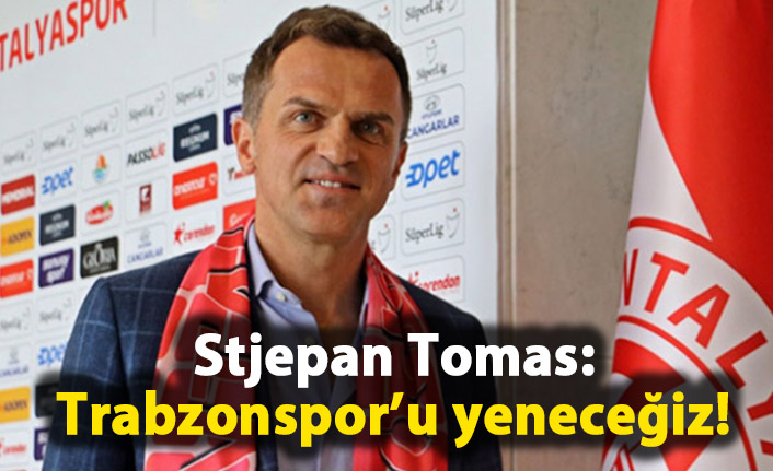 Stjepan Tomas: Trabzonspor’u yeneceğiz!