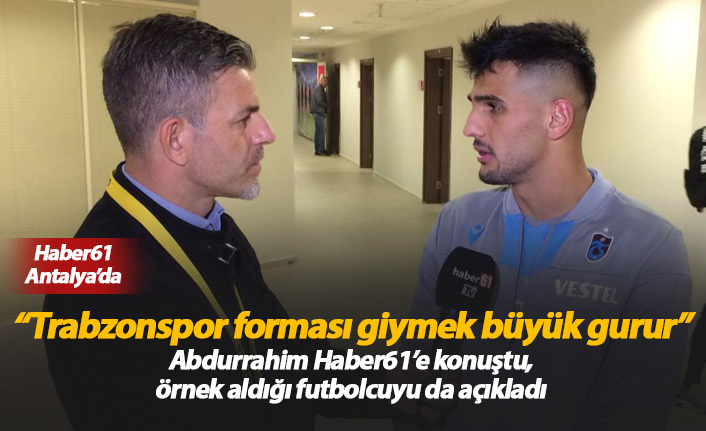 Abdurrahim Dursun: Trabzonspor forması giymek büyük gurur