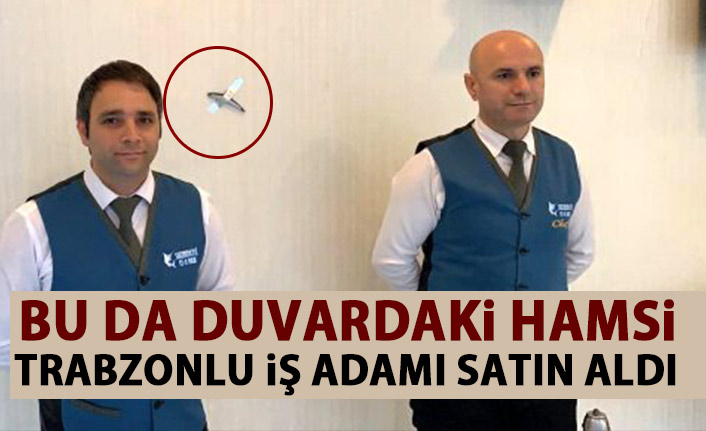 Bu da duvardaki hamsi! Trabzonlu iş adamı satın aldı