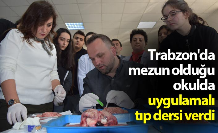 Trabzon'da mezun olduğu okula uygulamalı tıp dersi verdi