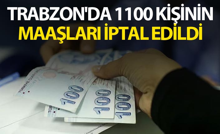 Trabzon'da 1100 kişinin maaşları iptal edildi