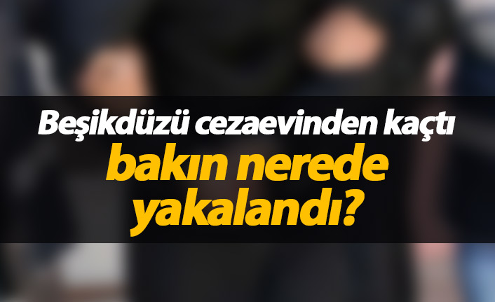 Trabzon'da cezaevinden kaçan şahıs yakalandı