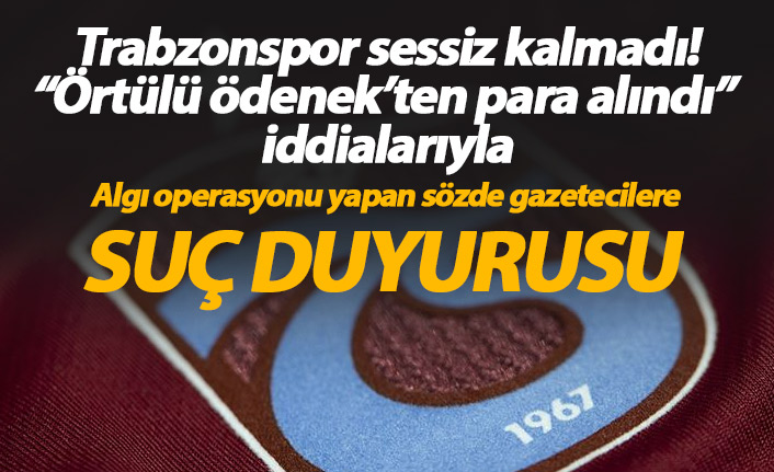 Trabzonspor'dan "Örtülü ödenek" iddialarına suç duyurusu