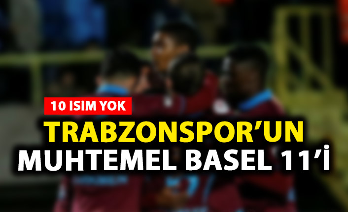 Trabzonspor’un Muhtemel Basel 11’i