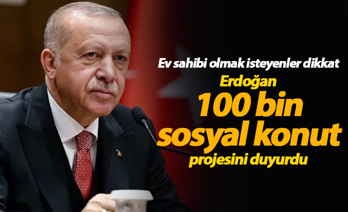 Erdoğan 100 bin sosyal konut projesini açıkladı