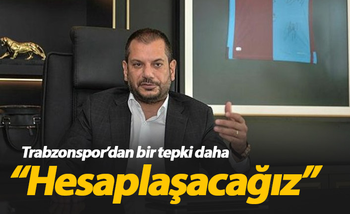 Trabzonspor'dan sert bir tepki daha: Hesaplaşacağız