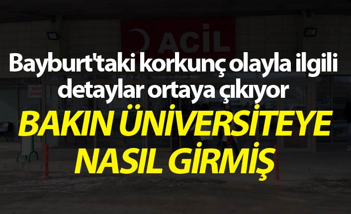 Bayburt'taki korkunç olayla ilgili detaylar ortaya çıkıyor