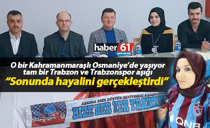 Kahramanmaraşlı’nın Trabzon ve Trabzonspor sevdası 