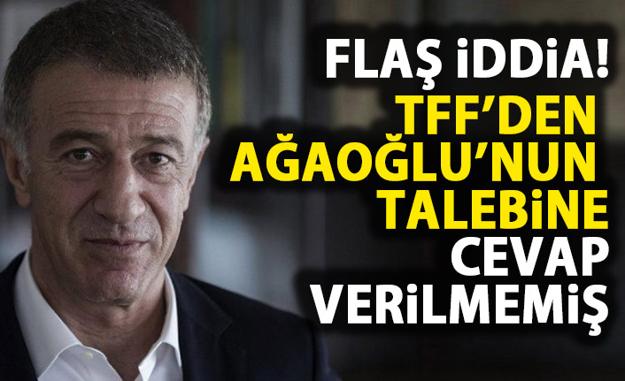 Flaş İddia! TFF'den Ahmet Ağaoğlu'nun görüşme talebine cevap bile verilmemiş!