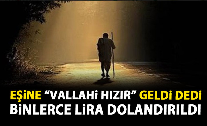 Eşine 'Vallahi Hızır geldi' dedi, sonrası şoke etti