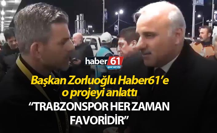 Başkan Zorluoğlu: "Trabzonspor her zaman favoridir"