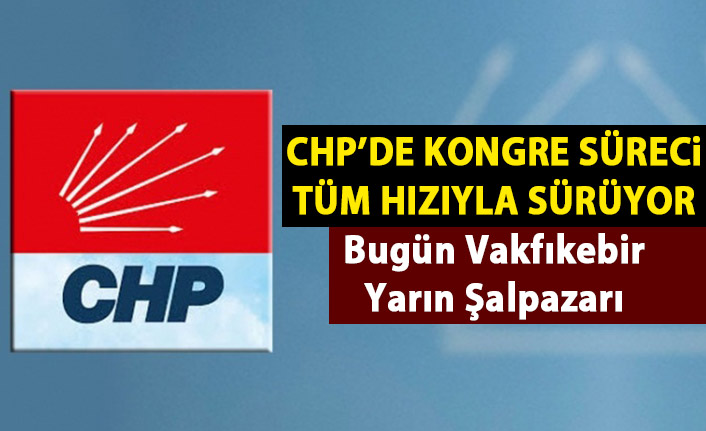 CHP Trabzon'da kongre süreci tüm hızıyla sürüyor