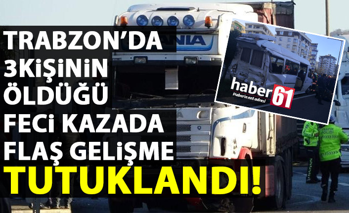 Trabzon’daki tır kazasında flaş gelişme! Tutuklandı!