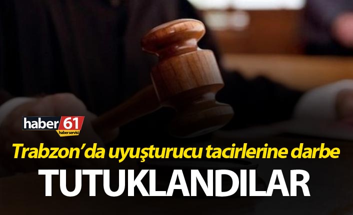 Trabzon’da uyuşturucu tacirlerine darbe - Tutuklandılar