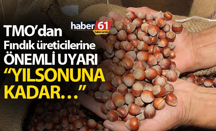 TMO’dan Fındık üreticilerine önemli uyarı - “Yılsonuna kadar…”