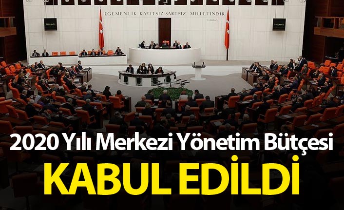 2020 Yılı Merkezi Yönetim Bütçesi kabul edildi