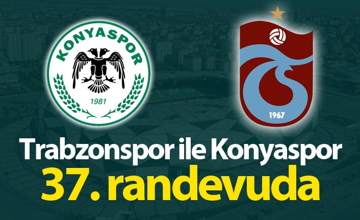 Trabzonspor ile Konyaspor 37. randevuda