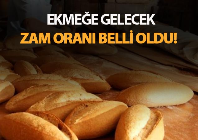 Ekmeğe gelecek zam oranı belli oldu
