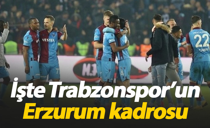 Trabzonspor'un Erzurumspor kadrosu belli oldu