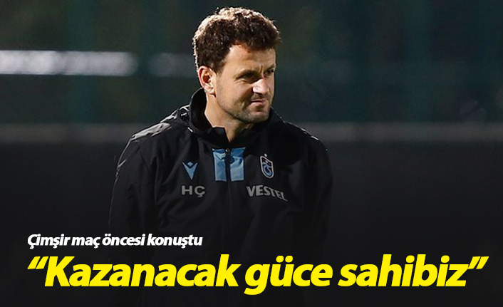 Hüseyin Çimşir: Kazanacak güce sahibiz