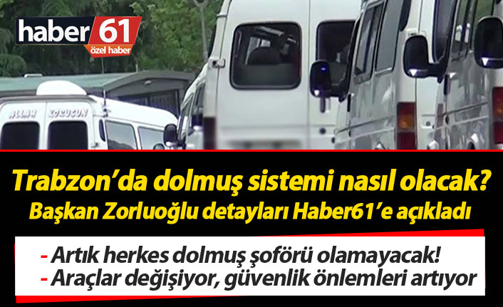 Trabzon'da dolmuş sistemi nasıl olacak? Zorluoğlu detaylarıyla açıkladı