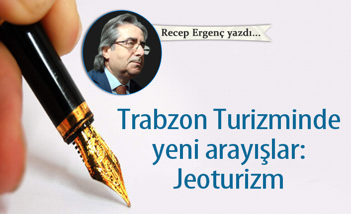 Trabzon Turizminde yeni arayışlar: Jeoturizm