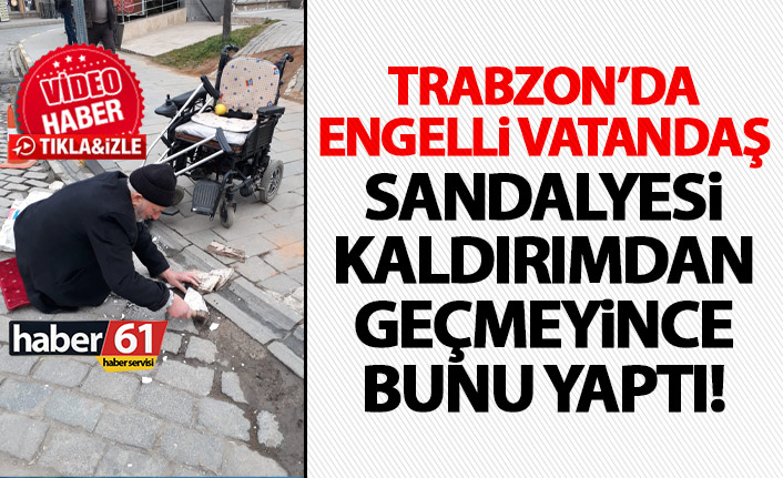 Trabzon engelli vatandaş geçemediği kaldırımı kendi düzeltti