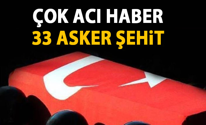 Kara haber gelmeye devam ediyor! Şehit sayısı 33'e yükseldi!
