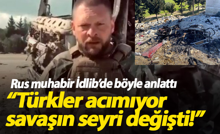 Rus muhabir böyle anlattı: Türkler acımıyor, savaşın seyri değişti