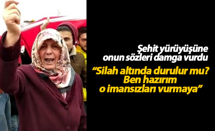 Şehit yürüyüşüne katılan Bayburtlu kadın: Hazırım o imansızları vurmaya