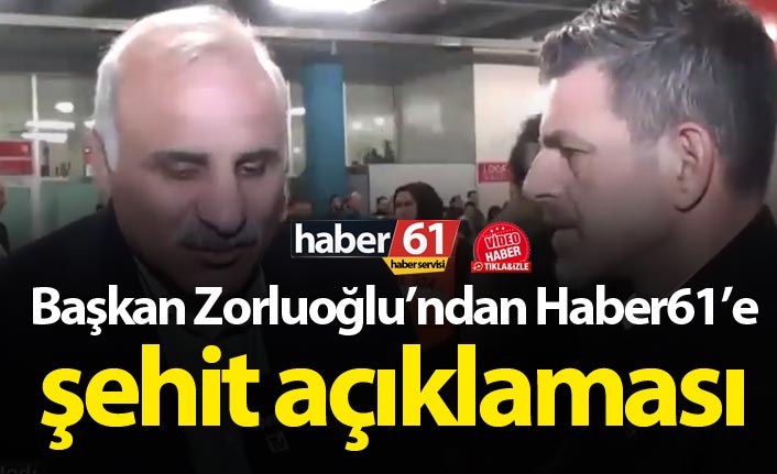 Murat Zorluoğlu’ndan Haber61'e şehit açıklaması