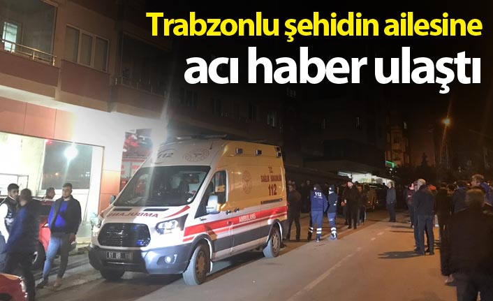 Trabzonlu şehidin ailesine acı haber ulaştı