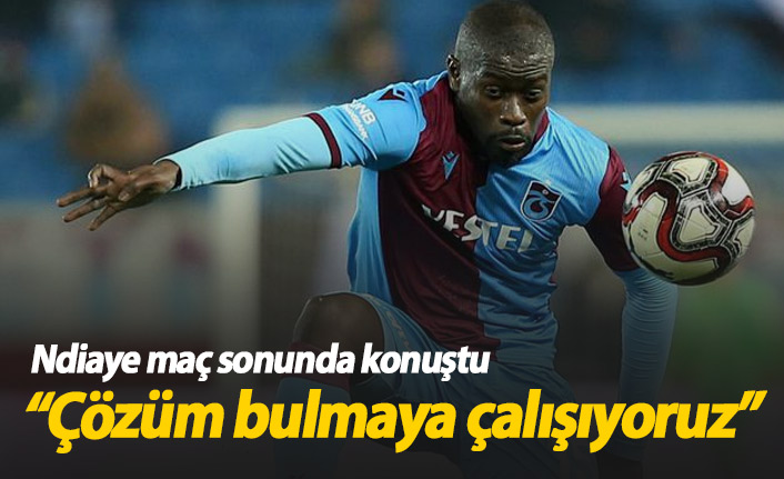 Ndiaye: Çözüm bulmaya çalışıyoruz