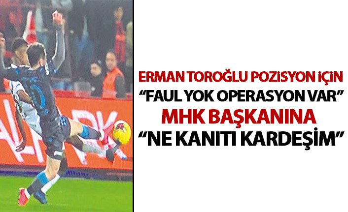 Erman Toroğlu: Faul yok Trabzonspor'a operasyon var!