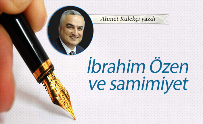 İbrahim Özen ve Samimiyet