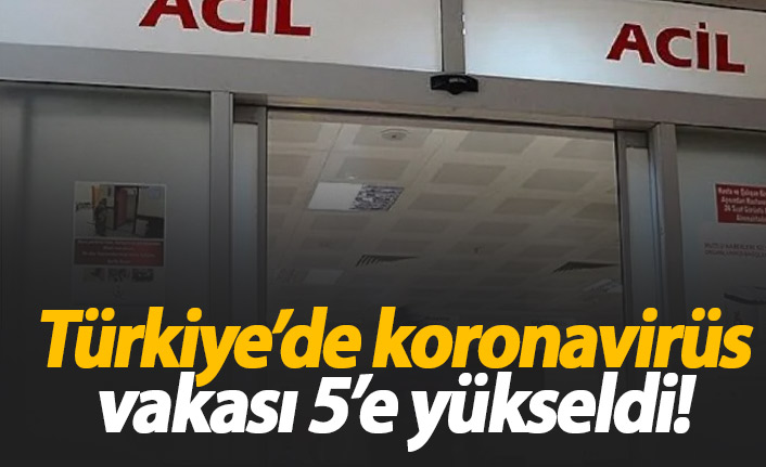 Son Dakika: Koronavirüs vakası 5'e yükseldi