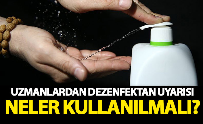 Uzmanlardan dezenfektan uyarısı! Hangileri alınmalı? Neler kullanılmalı?