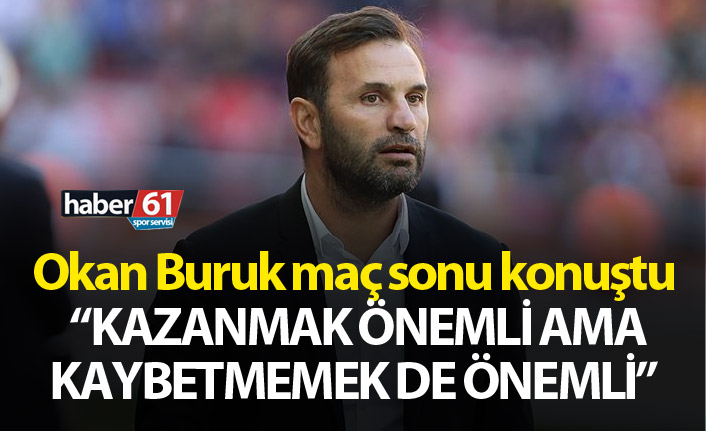Okan Buruk: “Kazanmak önemli ama kaybetmemek de önemli”