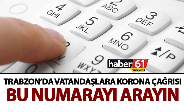 Trabzon’da vatandaşlara korona çağrısı! Bu numarayı arayın!